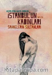İstanbul'un Kadınları <br /> Sahnelerin Sultanları