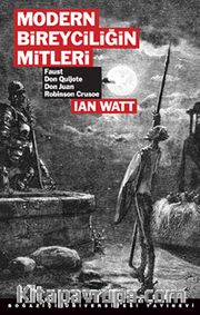Modern Bireyciliğin Mitleri <br /> Faust, Don Quijote, Don Juan, Robinson Crusoe