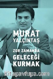 Zor Zamanda Geleceği Kurmak