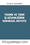 Teknik ve Tıbbi İş Güvenliğinin Hukuksal Boyutu