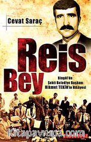 Reis Bey <br /> Bingöl'ün Şehit Belediye Başkanı Hikmet Tekin'in Hikayesi
