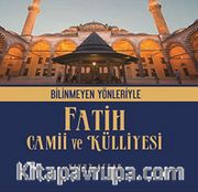 Bilinmeyen Yönleriyle Fatih Camii ve Külliyesi