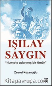 Işılay Saygın <br /> Hizmete Adanmış Bir Ömür