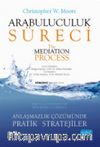 Arabuluculuk Süreci - Anlaşmazlık Çözümünde Pratik Stratejiler