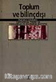 Toplum ve Bilinçdışı / Toplumsal Teori ve Toplumsalın Bilinçdışı Boyutu
