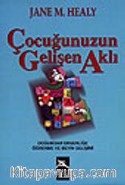 Çocuğunuzun Gelişen Aklı / Doğumdan Ergenliğe Öğrenme ve Beyin Gelişimi