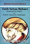 Fatih Sultan Mehmet&İstanbul'un Fethi ve Fethin Karanlık Noktaları