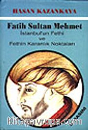 Fatih Sultan Mehmet<br />İstanbul'un Fethi ve Fethin Karanlık Noktaları