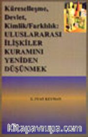 Küreselleşme, Devlet, Kimlik,Farklılık: Uluslar arası İlişkiler Kuramını Yeniden Düşünmek