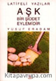 Aşk Bir Şiddet Eylemidir / Latifeli Yazılar