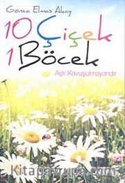 10 Çiçek 1 Böcek <br /> Aşk Kavuşulmayandır