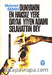 Dünyanın En Haksız Yere Dayak Yiyen Adamı Selahattin Bey