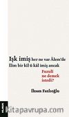 Işk İmiş Her Ne Var Alem'de / İlim Bir Kıl ü Kal İmiş Ancak & Fuzuli Ne Demek İstedi?