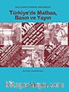 Başlangıcından Günümüze Türkiye'de Matbaa, Basın ve Yayın