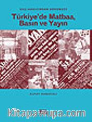 Başlangıcından Günümüze Türkiye'de Matbaa, Basın ve Yayın