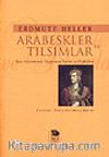 Arabeskler ve Tılsımlar / Batı Kültüründe Doğu'nun Tarihi ve Öyküleri