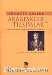 Arabeskler ve Tılsımlar / Batı Kültüründe Doğu'nun Tarihi ve Öyküleri