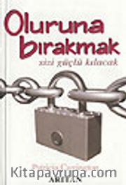 Oluruna Bırakmak Sizi Güçlü Kılacak