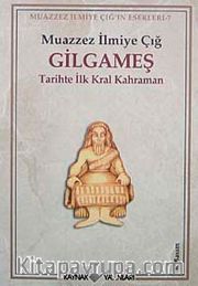 Gilgameş/  Tarihte İlk Kral Kahraman
