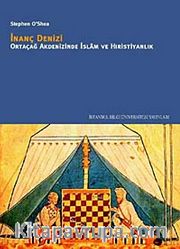 İnanç Denizi <br /> Ortaçağ Akdenizinde İslam ve Hıristiyanlık