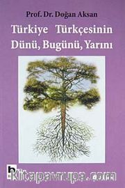 Türkiye Türkçesinin Dünü Bugünü Yarını