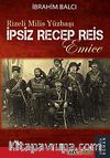 Rizeli Milis Yüzbaşı İpsiz Recep Reis & Emice