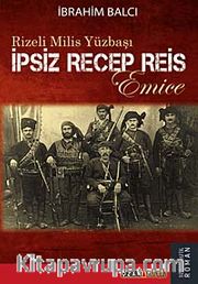 Rizeli Milis Yüzbaşı İpsiz Recep Reis <br /> Emice