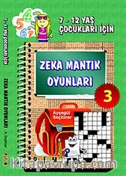 Zeka Mantık Oyunları 3 <br /> 7- 12 Yaş Çocukları İçin