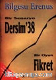 Bir Senaryo: Dersim '38 / Bir Oyun: Fikret