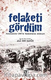 Felaketi Gördüm <br /> Filistinliler 1948'de Yaşadıklarını Anlatıyor
