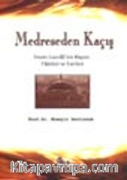 Medreseden Kaçış / İmam Gazzali'nin Hayatı Fikirleri ve Eserleri