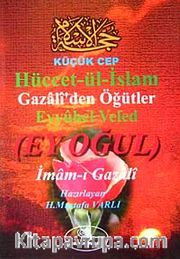 Hüccet'ül İslam (Küçük Boy) <br /> Gazali'den Öğütler (Ey Oğul)