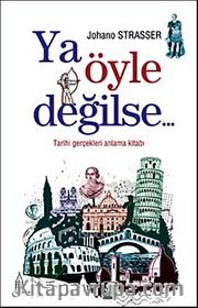 Ya Öyle Değilse... / Tarihi Gerçekleri Anlama Kitabı