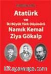 Atatürk ve İki Büyük Türk Düşünürü Namık Kemal-Ziya Gökalp