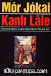 Kanlı Lale -Patrona Halil'i İsyana sürükleyen büyük aşk-