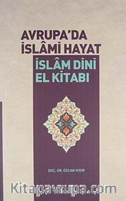 Avrupa'da İslami Hayat / İslam Dini El Kitabı