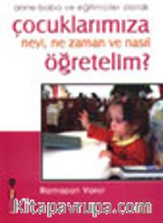 Anne-Baba ve Eğitimciler Olarak Çocuklarımıza Neyi, Ne Zaman ve Nasıl Öğretelim?