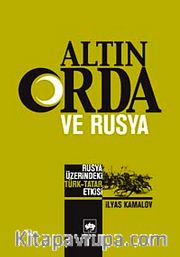 Altın Orda ve Rusya <br /> Rusya Üzerindeki Türk Tatar Etkisi
