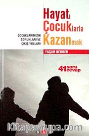 Hayatı Çocuklarla Kazanmak <br /> Çocuklarımızın Sorunları ve Çıkış Yolları