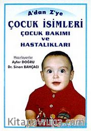 A'dan Z'ye Çocuk İsimleri Çocuk Bakımı ve Hastalıkları