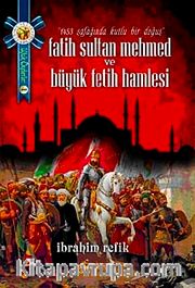 Fatih Sultan Mehmet ve Büyük Fetih Hamlesi