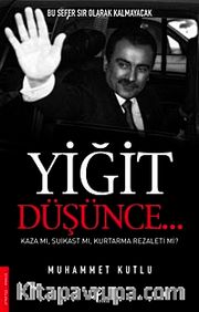 Yiğit Düşünce <br /> Kaza mı, Suikast mı?, Kurtaramama Rezaleti mi?