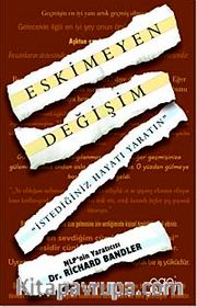 Eskimeyen Değişim <br /> İstediğiniz Hayatı Yaratın