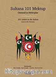 Sultana 101 Mektup - Osmanlı'ya Mektuplar <br /> 101 Letters to the Sultan - Letters to the Ottomans