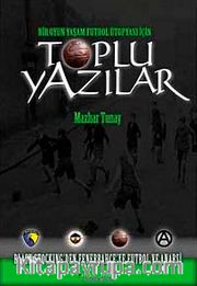 Toplu Yazılar <br /> Bir Oyun Yaşam Futbol Ütopyası İçin Black Stocking'den Fenerbahçe'ye Futbol ve Anarşi
