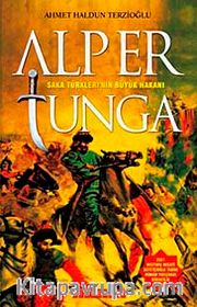Alp Er Tunga <br /> Saka Türklerinin Büyük Hakanı
