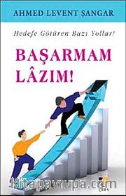 Başarmam Lazım <br /> Hedefe Götüren Bazı Yollar