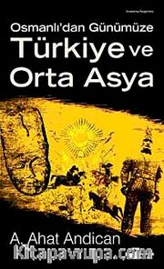 Osmanlı'dan Günümüze Türkiye ve Orta Asya