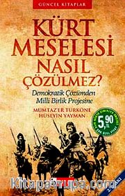 Kürt Meselesi Nasıl Çözülmez? <br /> Demokratik Çözümden Milli Birlik Projesine