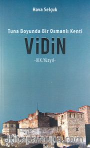 Tuna Boyunda Bir Osmanlı Kenti Vidin -XIX.Yüzyıl-